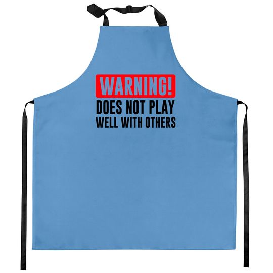 Discover Warning! Does not play well with others - Funny - Warning - Kitchen Aprons