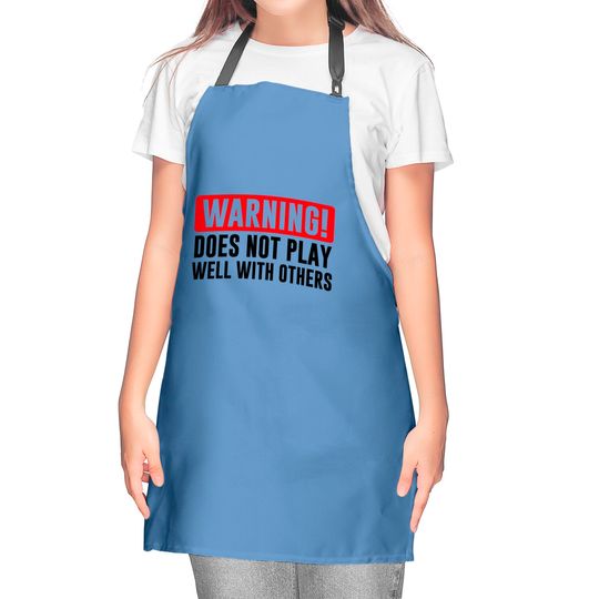 Warning! Does not play well with others - Funny - Warning - Kitchen Aprons