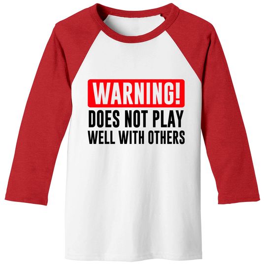 Warning! Does not play well with others - Funny - Warning - Baseball Tees