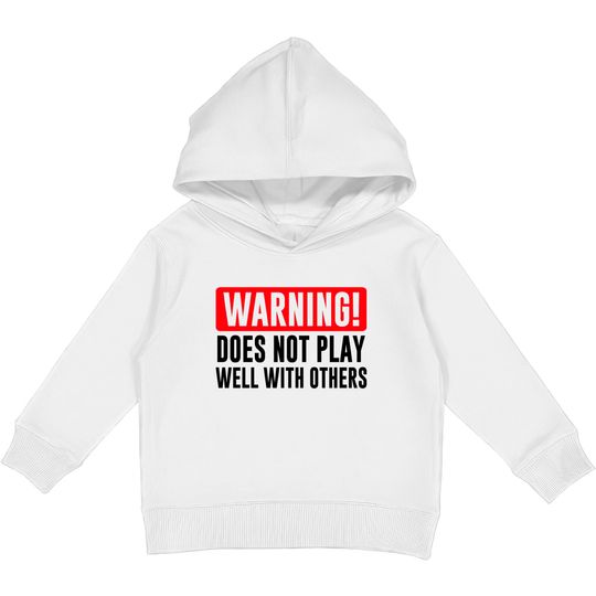 Discover Warning! Does not play well with others - Funny - Warning - Kids Pullover Hoodies