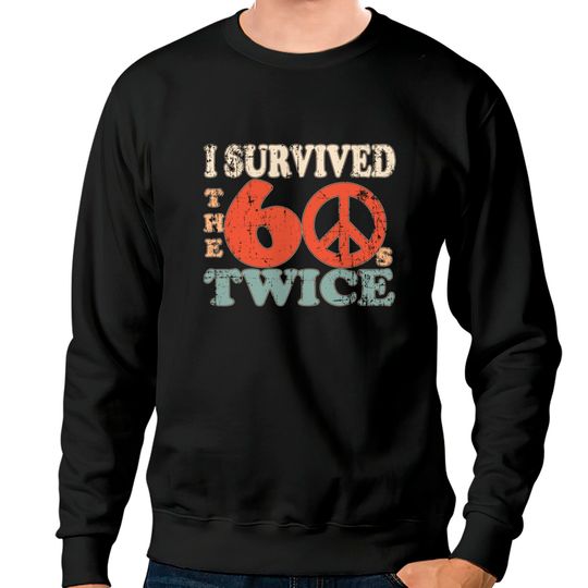 I Survived The Sixties 60S Twice Sweatshirts