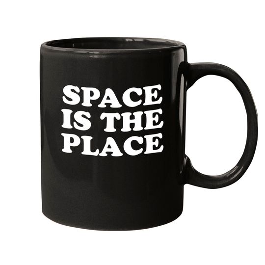 Discover SPACE IS THE PLACE Mugs