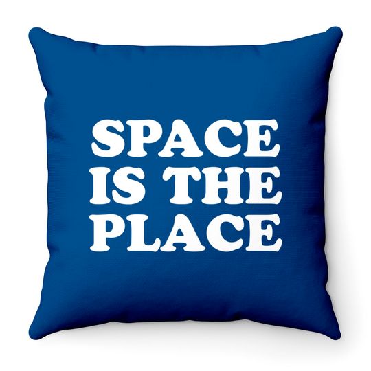 SPACE IS THE PLACE Throw Pillows