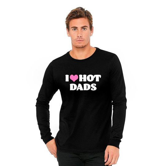 I Love Hot Dads Long Sleeves Funny Pink Heart Hot Dad Tee I Love Hot Dads