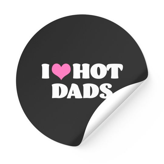 I Love Hot Dads Stickers Funny Pink Heart Hot Dad Sticker I Love Hot Dads