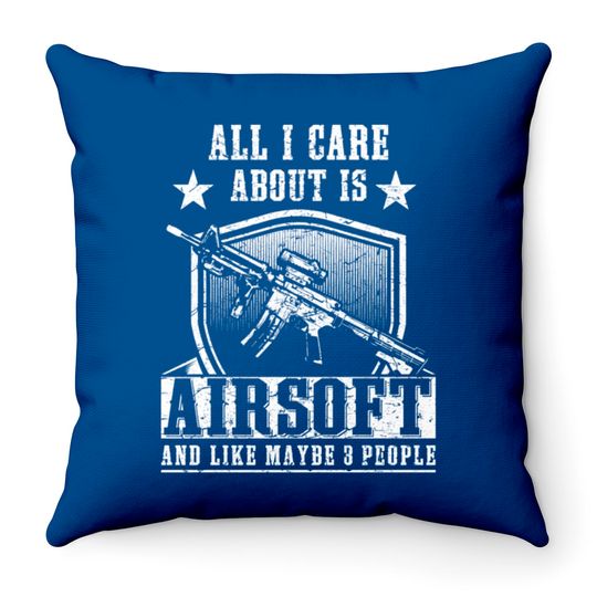 All i care about is airsoft and 3 people Throw Pillows