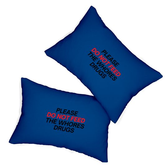 Please Do Not Feed The Whores Drugs (red and black letters version) Lumbar Pillows