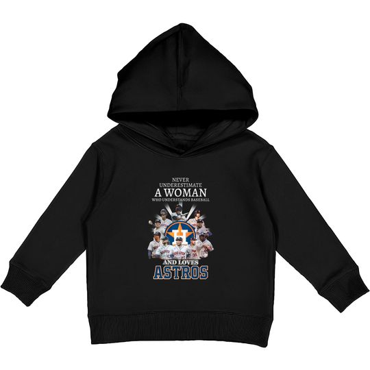 Discover Never Underestimate A Woman Who Understands Baseball And Loves Astros Unisex Kids Pullover Hoodies, Astros Signatures Tee