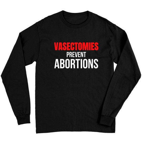 Discover VASECTOMIES PREVENT ABORTIONS Long Sleeves
