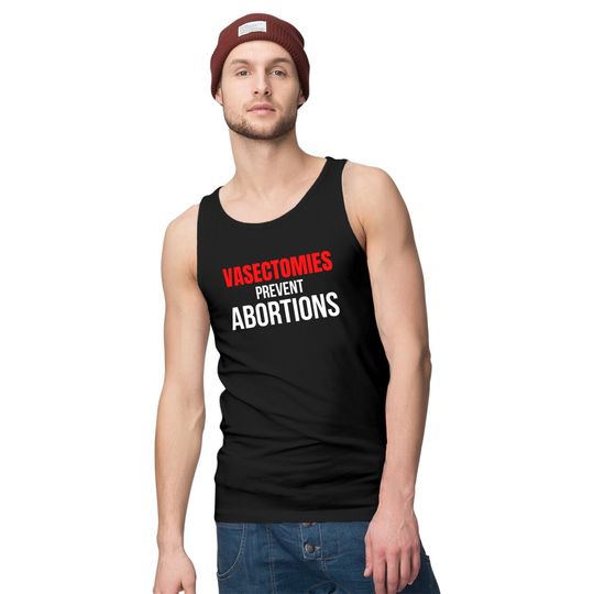 VASECTOMIES PREVENT ABORTIONS Tank Tops
