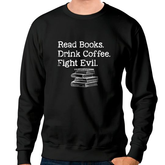Discover Read Book Drink Coffee Fight Evil Funny Book Lover Sweatshirts