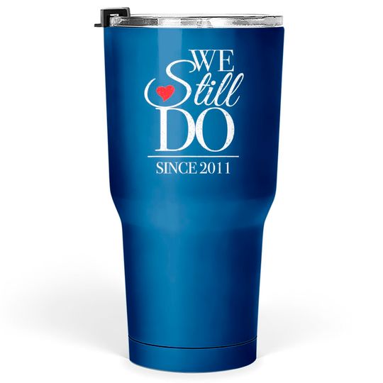 Anniversary For Couples Tumblers 30 oz We Still Do Since 2011
