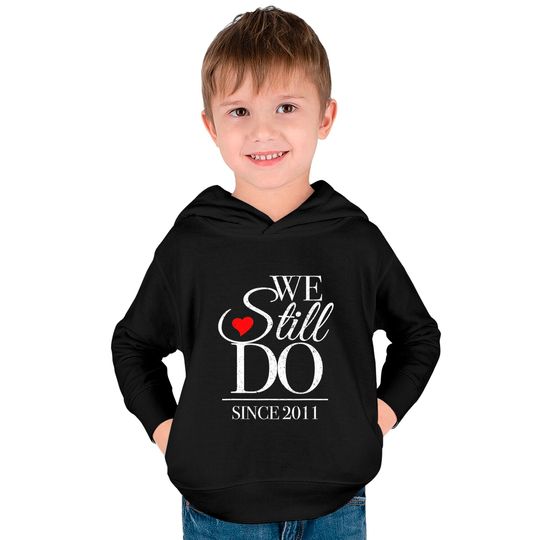 Anniversary For Couples Kids Pullover Hoodies We Still Do Since 2011