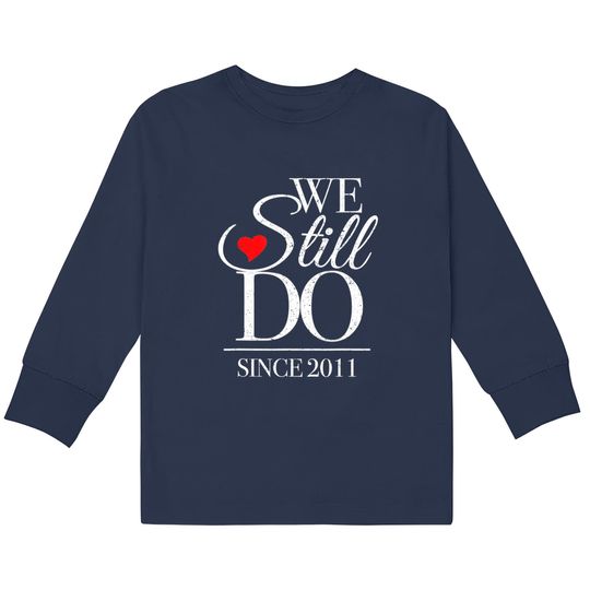 Anniversary For Couples  Kids Long Sleeve T-Shirts We Still Do Since 2011