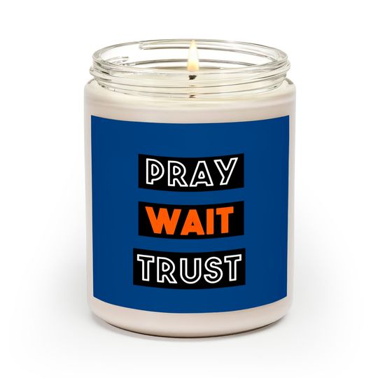 Discover PRAY WAIT TRUST Scented Candles