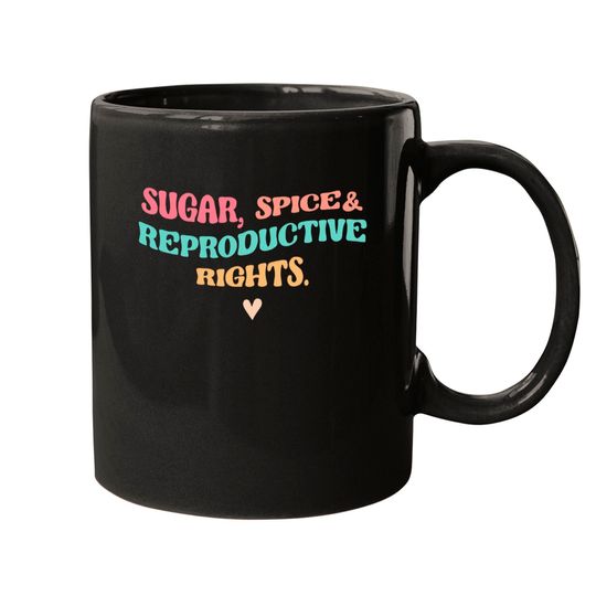 Discover Sugar Spice & Reproductive Rights Mugs, Roe V Wade Mugs