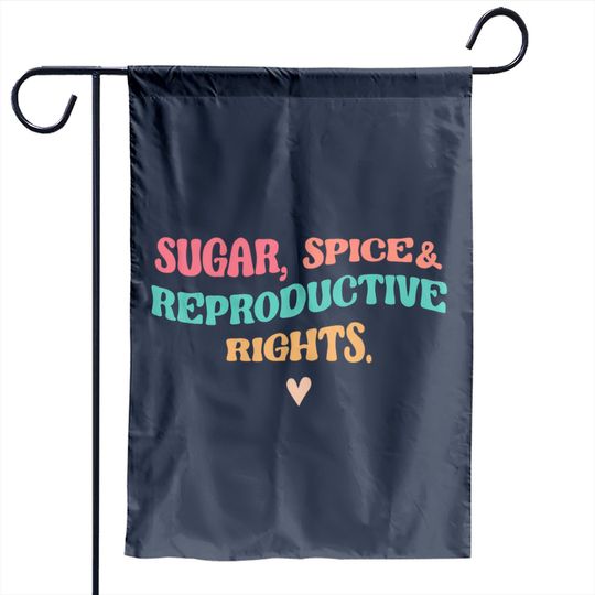 Sugar Spice & Reproductive Rights Garden Flags, Roe V Wade Garden Flags