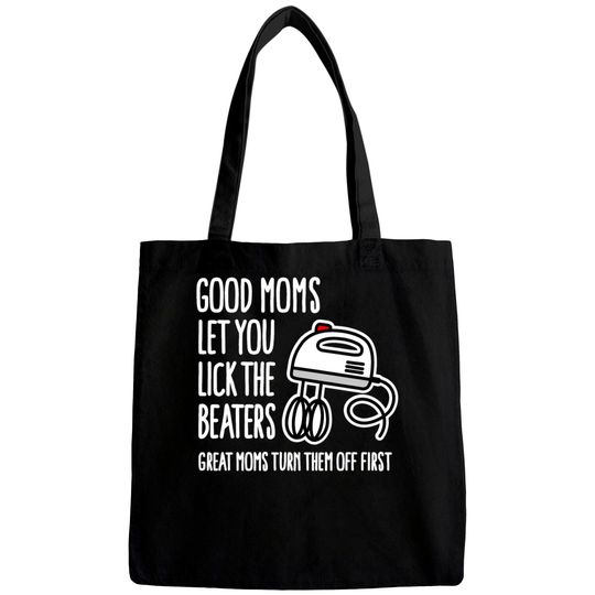 Discover Good moms let you lick the beaters... mother gift Bags