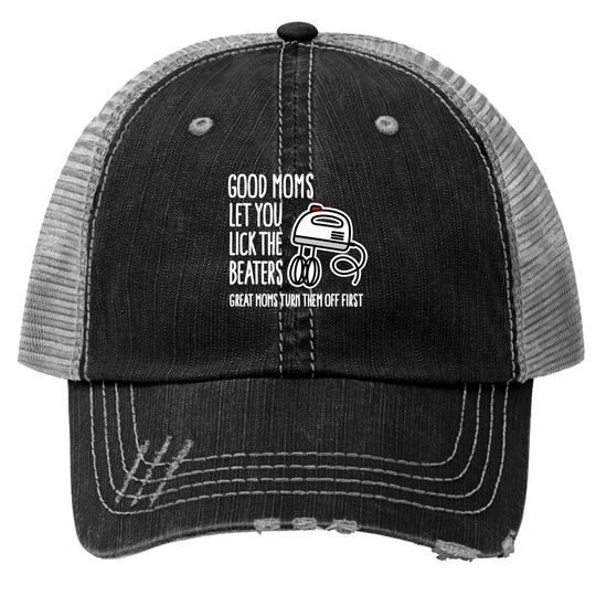 Discover Good moms let you lick the beaters... mother gift Trucker Hats