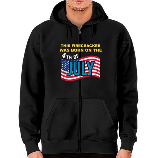USA Flag This Firecracker Born on the 4th of July Birthday Zip Hoodies