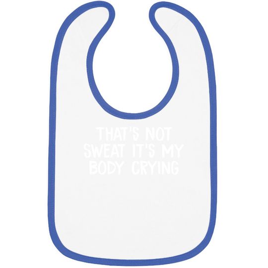 That’s Not Sweat It’s My Body Crying - Thats Not Sweat Its My Body Crying - Bibs