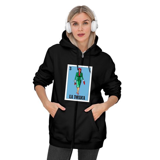 Spanish Funny Lottery Gift - Mexican La Toxica Zip Hoodies