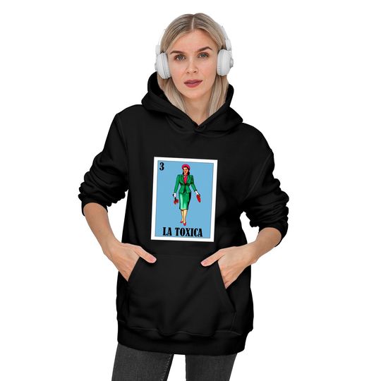 Spanish Funny Lottery Gift - Mexican La Toxica Hoodies