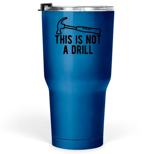 This Is Not A Drill Tumblers 30 oz