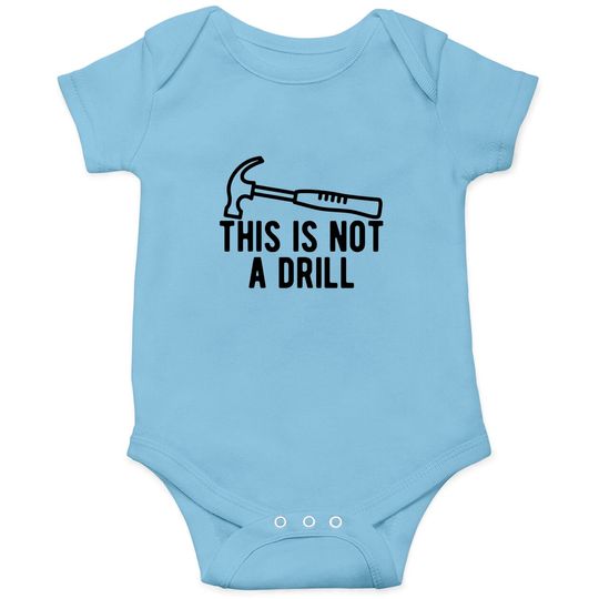 This Is Not A Drill Onesies