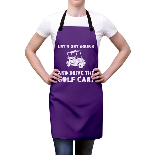 Let's Get Drunk And Drive The Golf Cart 3 Aprons