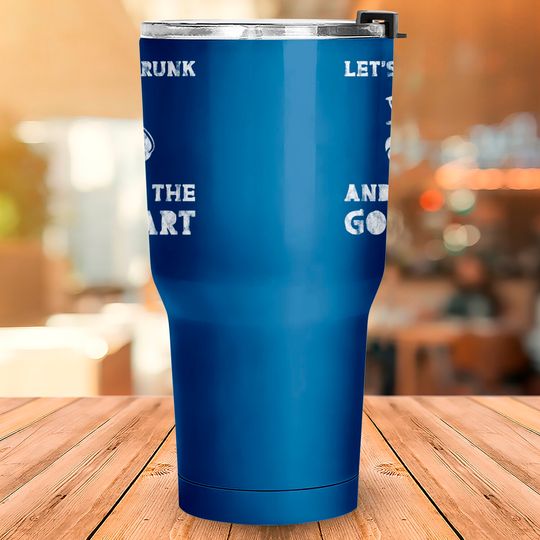 Let's Get Drunk And Drive The Golf Cart 3 Tumblers 30 oz