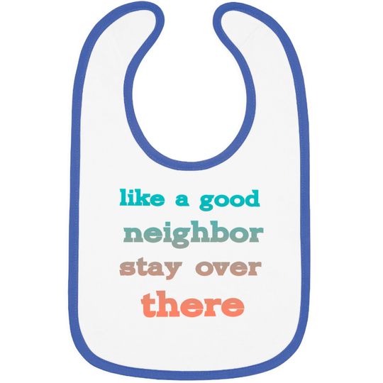 Discover like a good neighbor stay over there - Funny Social Distancing Quotes - Bibs