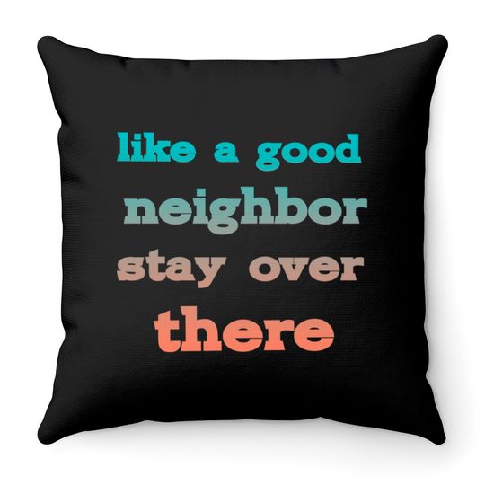 Discover like a good neighbor stay over there - Funny Social Distancing Quotes - Throw Pillows