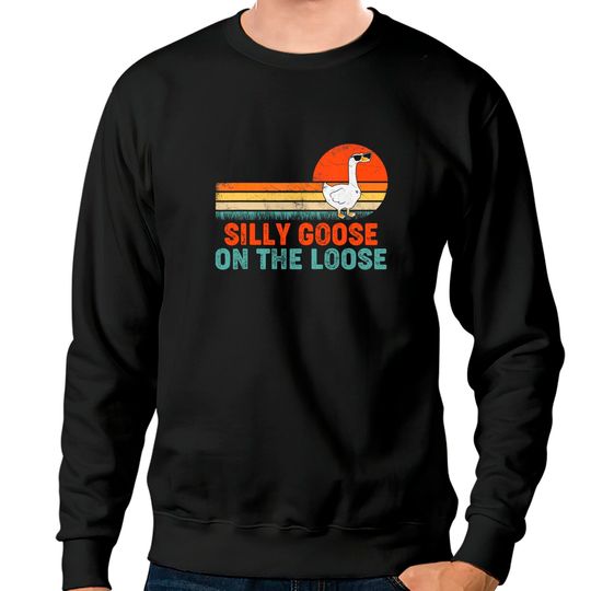 Silly Goose On The Loose Funny Saying Sweatshirts