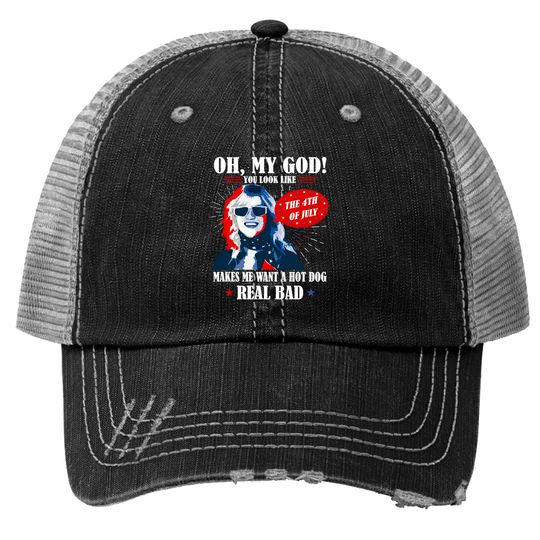 Discover Oh My God You Look Like 4th Of July Makes Me Want A Hot Dog Funny Trucker Hats