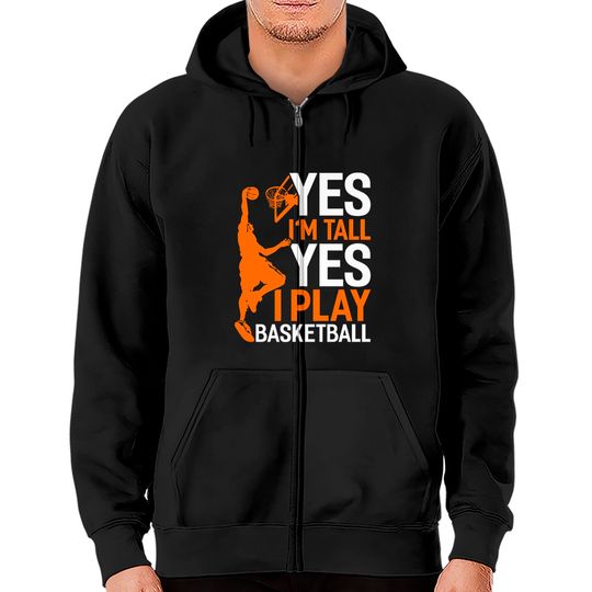 Discover Yes Im Tall Yes I Play Basketball Funny Basketball Zip Hoodies
