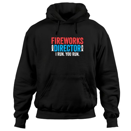 Discover Fireworks Director I Run You Run Hoodies - Unisex Mens Funny America Shirt - Red White And Blue TShirt Gift for Independence Day 4th of July