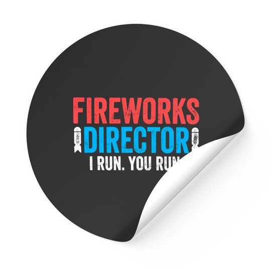 Fireworks Director I Run You Run Stickers - Unisex Mens Funny America Sticker - Red White And Blue Sticker Gift for Independence Day 4th of July
