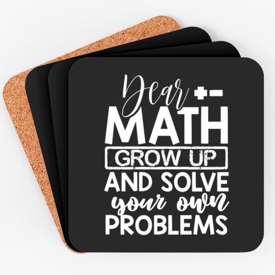Discover Dear Math Grow Up And Solve Your Own Problems Math Coasters