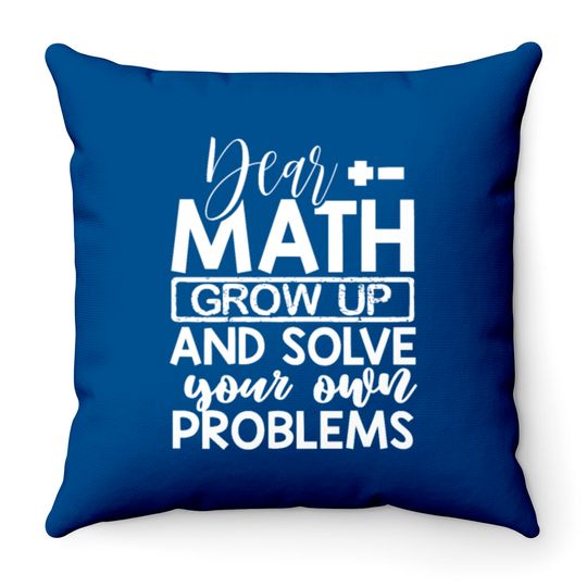 Discover Dear Math Grow Up And Solve Your Own Problems Math Throw Pillows