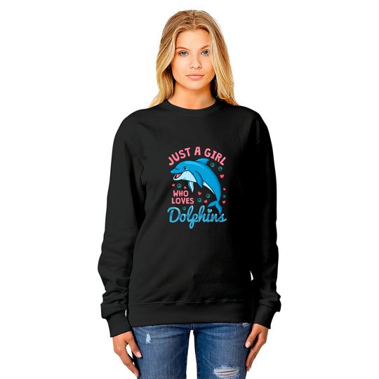 Dolphin Just A Girl Dolphins Gift Sweatshirts