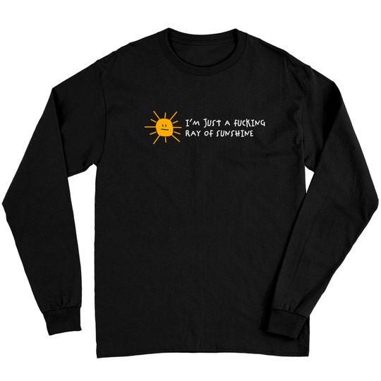 I'm A Fucking Ray Of Sunshine! Long Sleeves