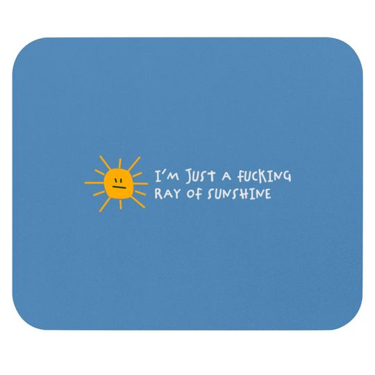I'm A Fucking Ray Of Sunshine! Mouse Pads
