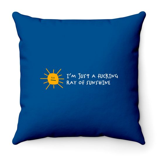 I'm A Fucking Ray Of Sunshine! Throw Pillows