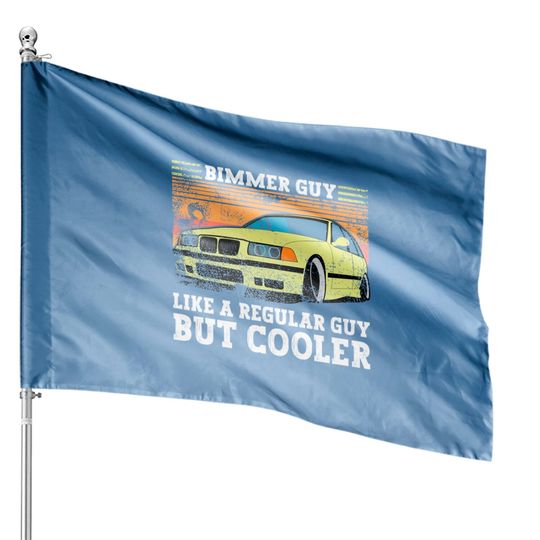Discover Bimmer Guy Like A regular Guy But Cooler - E36 - House Flags