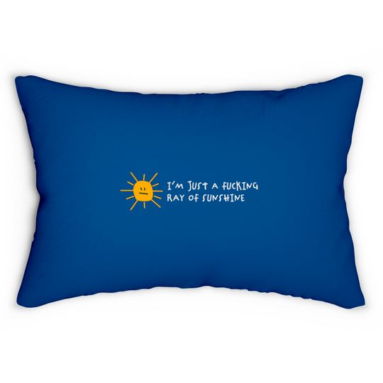 I'm A Fucking Ray Of Sunshine! Lumbar Pillows