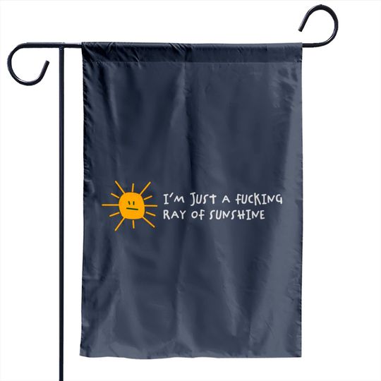I'm A Fucking Ray Of Sunshine! Garden Flags