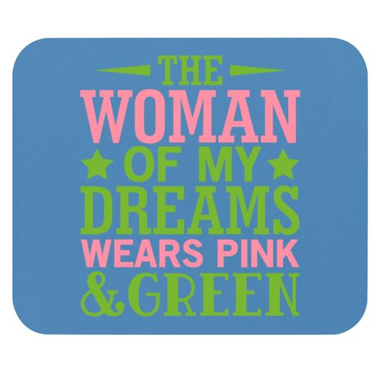 The Woman Of My Dreams Wears Pink & Green HBCU AKA Mouse Pads