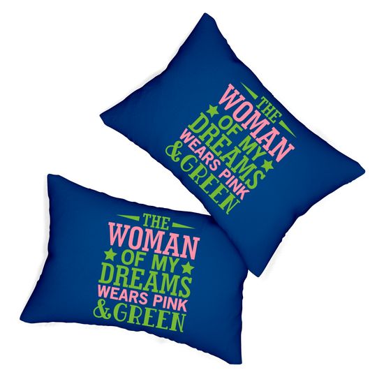 The Woman Of My Dreams Wears Pink & Green HBCU AKA Lumbar Pillows