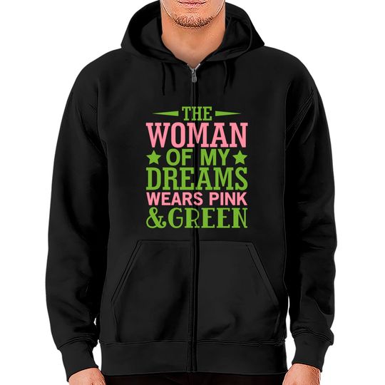 The Woman Of My Dreams Wears Pink & Green HBCU AKA Zip Hoodies
